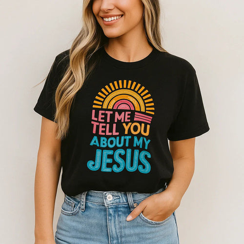 Let Me Tell You About My Jesus T-Shirt Christian Nexora Store